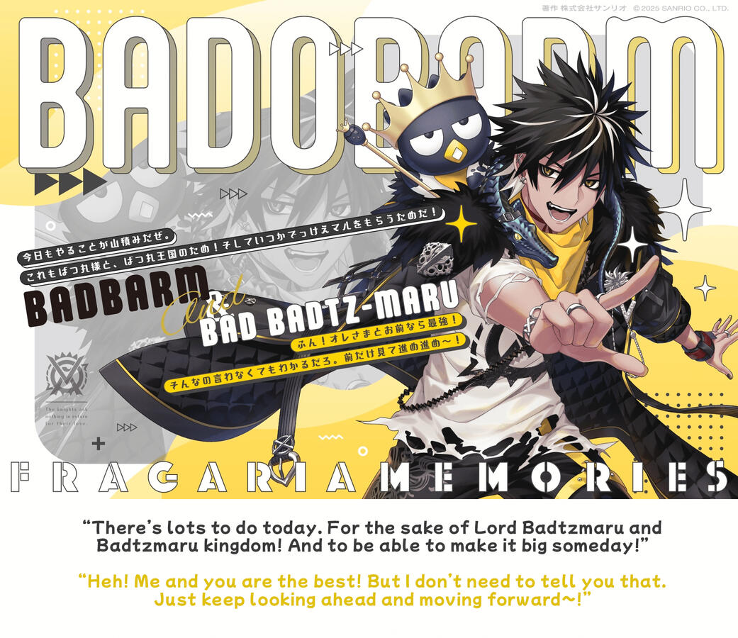 badobarm & badtz-maru “There’s lots to do today. For the sake of Lord Badtzmaru and Badtzmaru kingdom! And to be able to make it big someday!” “Heh! Me and you are the best! But I don’t need to tell you that. Just keep looking ahead and moving forward~!”